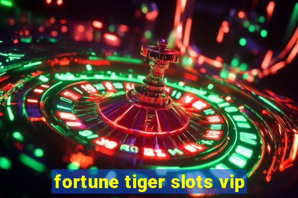 fortune tiger slots vip